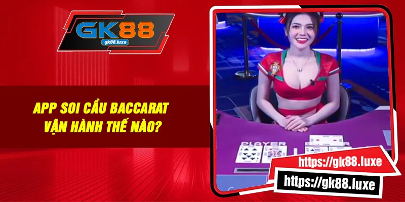 App soi cầu Baccarat vận hành thế nào?