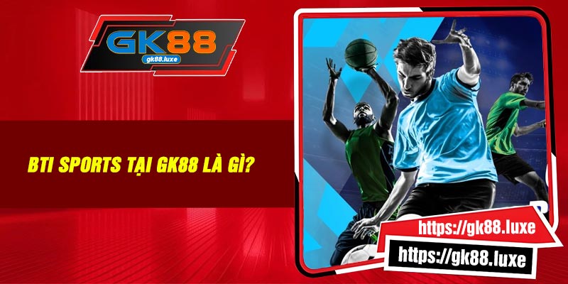 BTI Sports tại GK88 là gì?