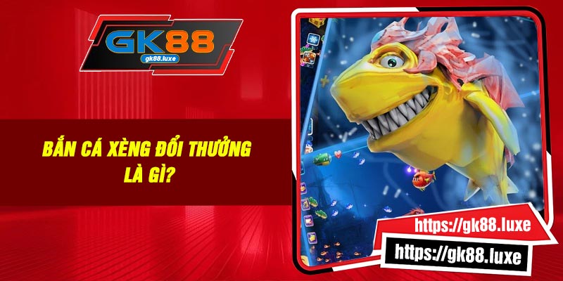 Bắn cá xèng đổi thưởng là gì?