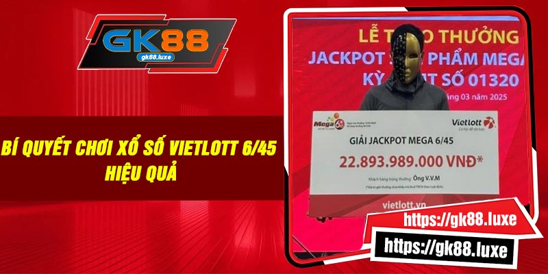 Bí quyết chơi xổ số Vietlott 6/45 hiệu quả