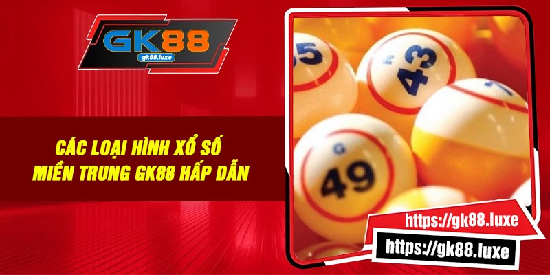 Các loại hình xổ số miền Trung GK88 hấp dẫn