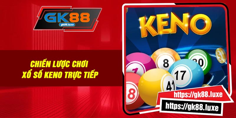 Chiến lược chơi xổ số Keno trực tiếp