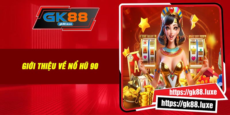 Giới thiệu về Nổ Hũ 90