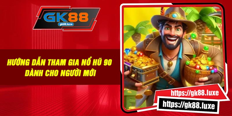 Hướng dẫn tham gia Nổ Hũ 90 dành cho người mới