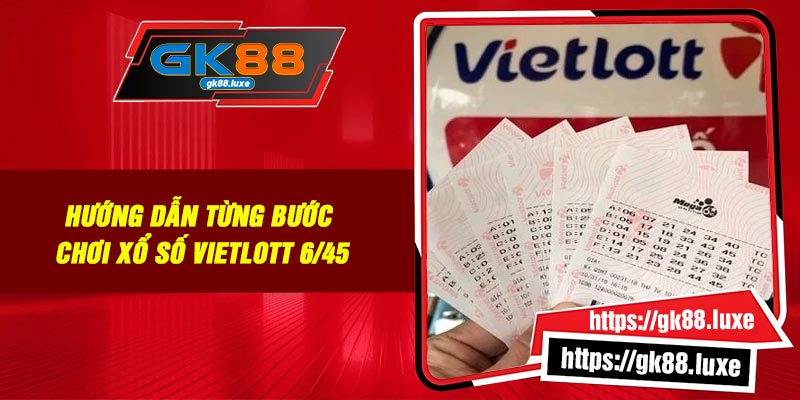 Hướng dẫn từng bước chơi xổ số Vietlott 6/45
