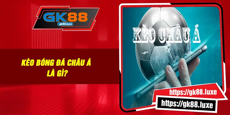 Kèo bóng đá Châu Á là gì?
