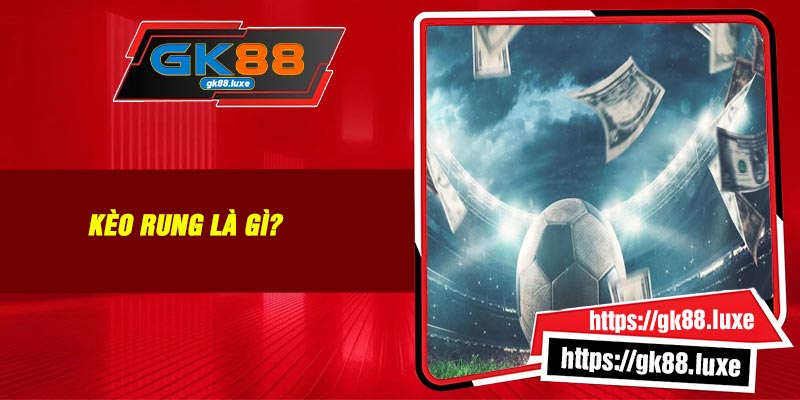 Kèo rung là gì?