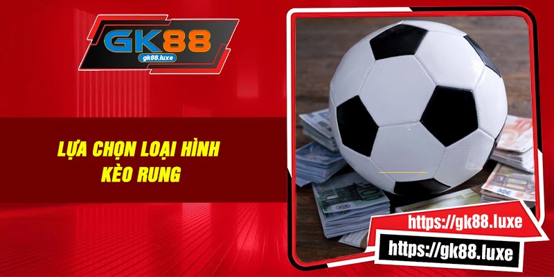 Lựa chọn loại hình kèo rung