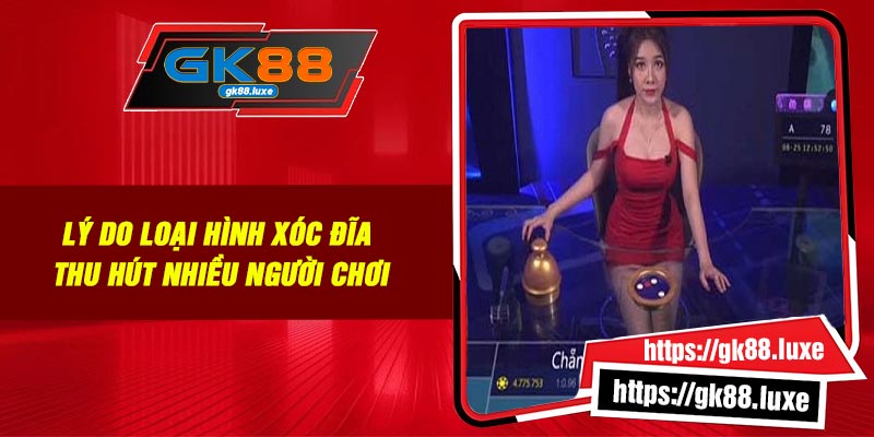 Lý do loại hình xóc đĩa thu hút nhiều người chơi