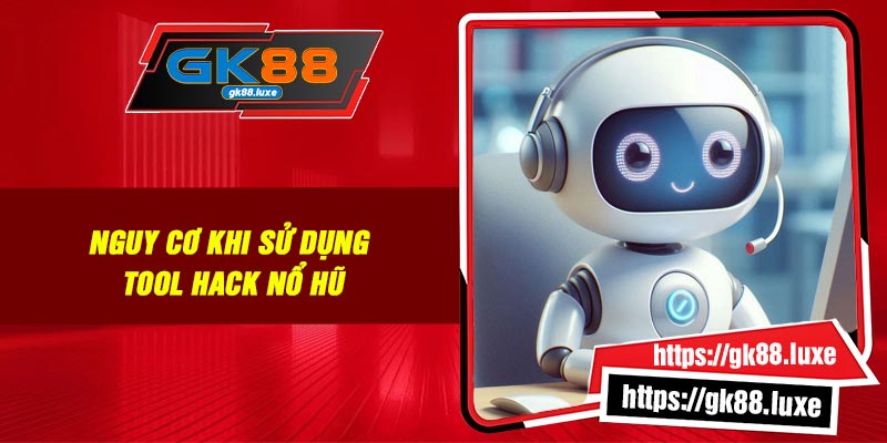 Nguy cơ khi sử dụng tool hack nổ hũ