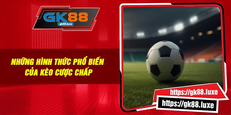 Những hình thức phổ biến của kèo cược chấp