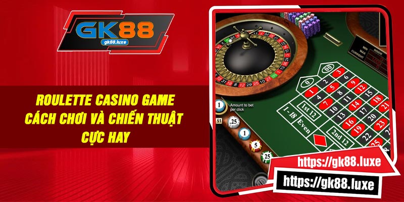 Roulette Casino Game: Cách Chơi Và Chiến Thuật Cực Hay