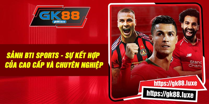 Sảnh BTI Sports - Sự Kết Hợp Của Cao cấp Và Chuyên Nghiệp