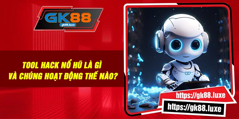Tool hack nổ hũ là gì và chúng hoạt động thế nào?