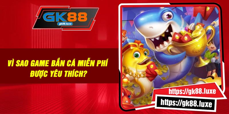 Vì sao game bắn cá miễn phí được yêu thích?