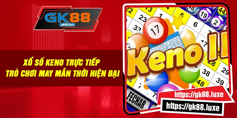 Xổ Số Keno Trực Tiếp: Trò Chơi May mắn Thời Hiện Đại