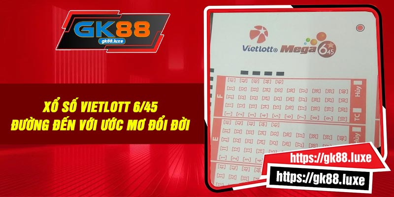 Xổ Số Vietlott 6/45: Đường Đến Với Ước Mơ Đổi Đời