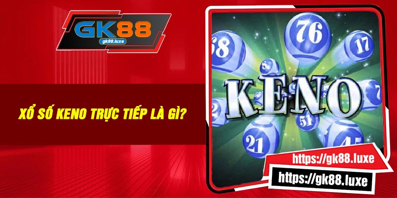Xổ số Keno trực tiếp là gì?