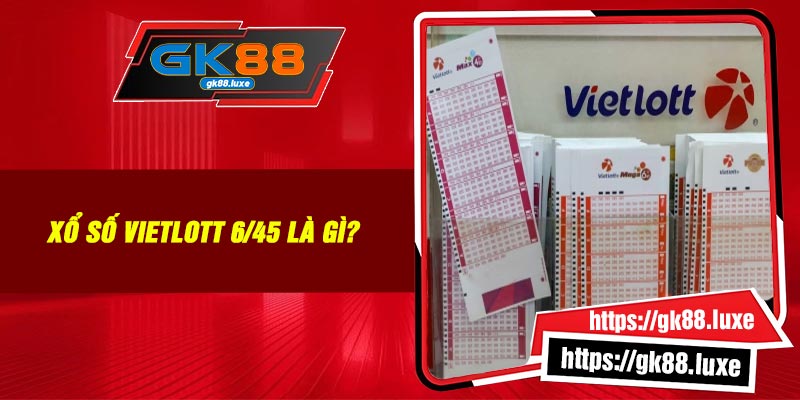 Xổ số Vietlott 6/45 là gì?